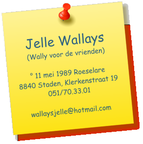 Jelle Wallays (Wally voor de vrienden)   11 mei 1989 Roeselare 8840 Staden, Klerkenstraat 19 051/70.33.01  wallaysjelle@hotmail.com